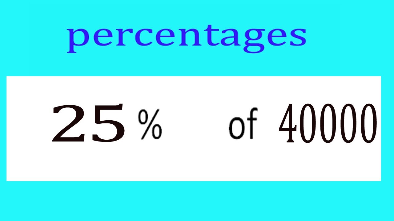 Percentages 25 Percentage(%) of 40000 - YouTube