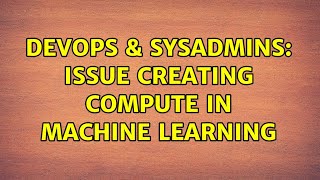 Celebrity DevOps & SysAdmins: issue creating compute in Machine learning (2 Solutions!!) Profile