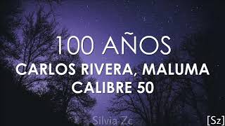 Calibre 50, Carlos Rivera, Maluma - 100 Años (Letra)