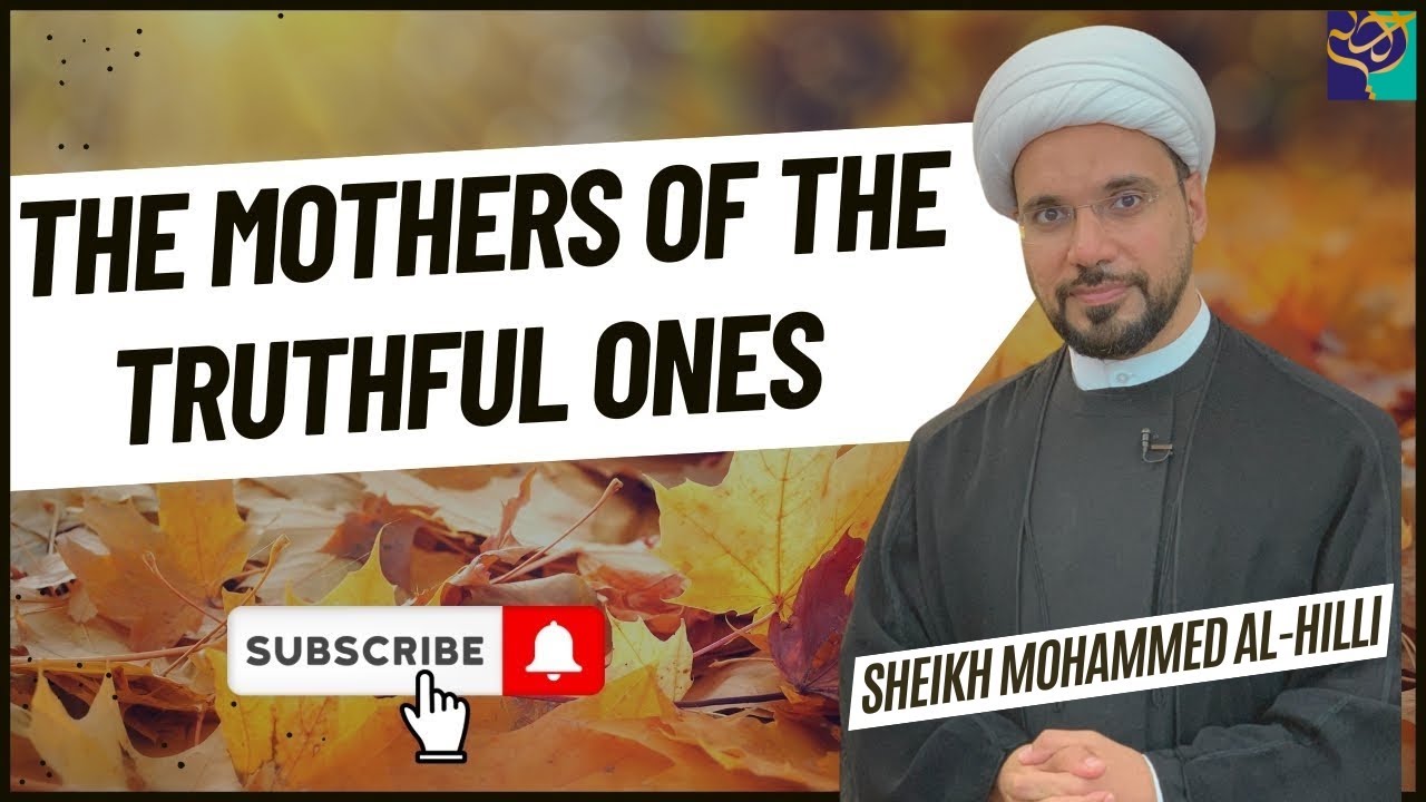 The Mothers of the Truthful Ones | Documentary Special | Sheikh Muhammad Hilli