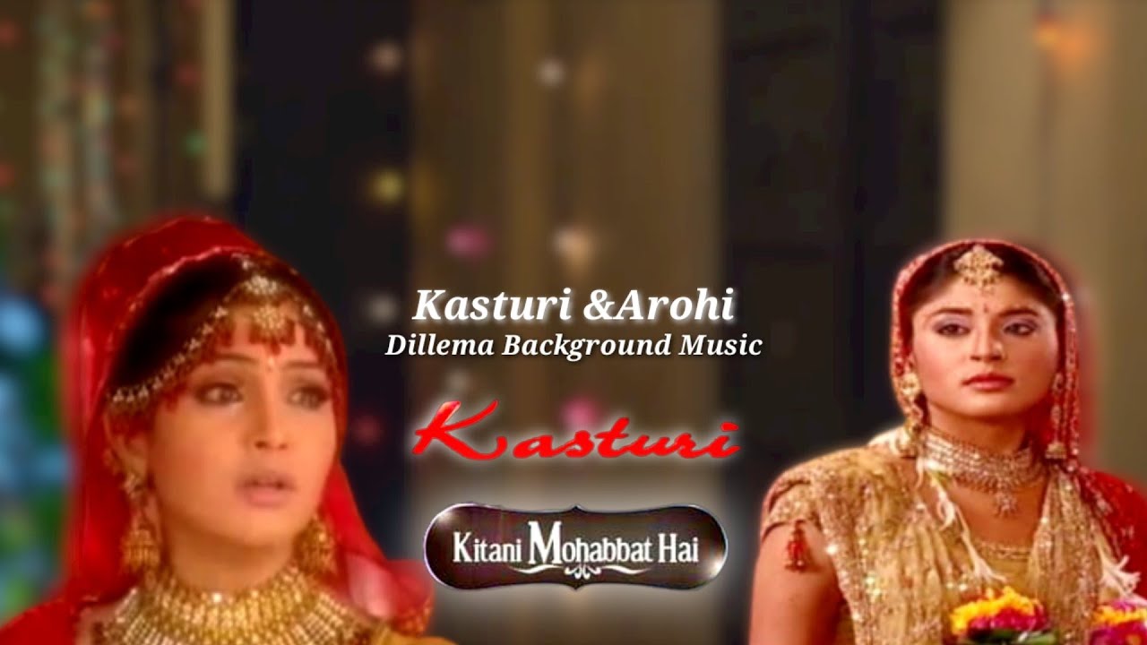 Kasturi Arohi Dilemma Background Music From Kasturi  Kitni Mohobbat hai