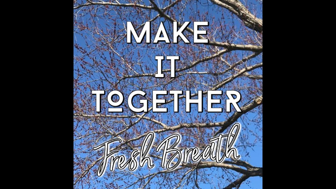 Watch Make It Together by Fresh Breath (Lyric Video) on YouTube Watch Make It Together by Fresh Breath (Lyric Video) on YouTube