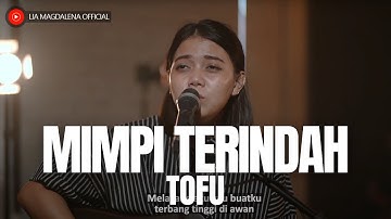 LIA MAGDALENA | TOFU - MIMPI TERINDAH