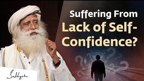 Suffering From Lack of Self-Confidence? | Sadhguru