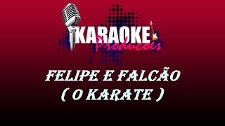 FELIPE E FALCÃO - O KARATE ( KARAOKE )