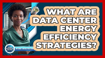 What Are Data Center Energy Efficiency Strategies?