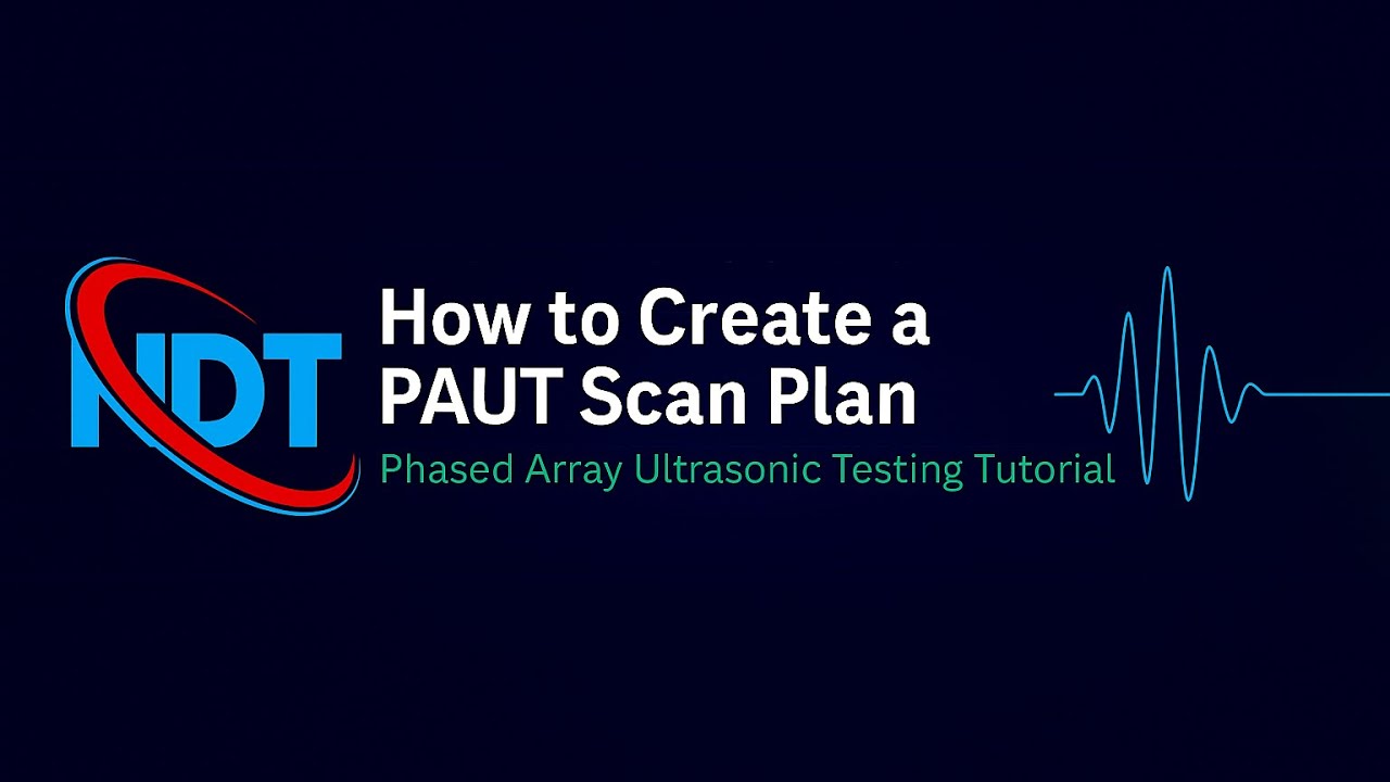 “How to Create a PAUT Scan Plan | Phased Array Ultrasonic Testing Tutorial”