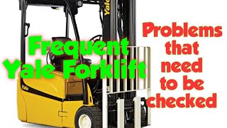 Frequent Yale Forklift Problems that need to be checked