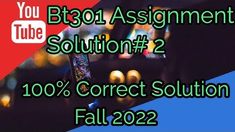 BT301 Assignment # 2 Solution fall 2022 || Virtual university of Pakistan