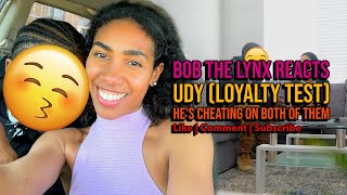 [Reaction] UDY Loyalty Test - Hes CHEATING On BOTH OF THEM | BobTheLynx Reacts