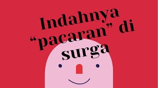 INDAHNYA “PACARAN” DI SURGA