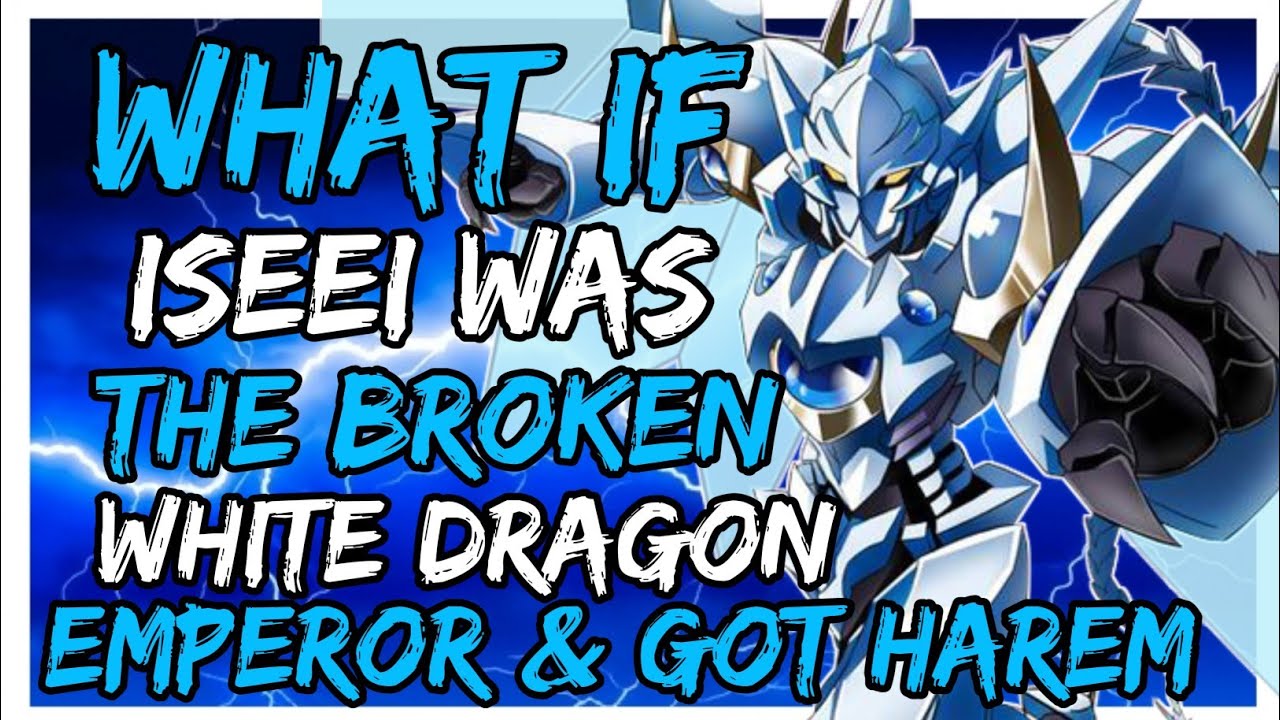 What if issei was The Broken White Dragon Emperor & Got Harem?