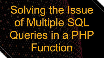 Solving the Issue of Multiple SQL Queries in a PHP Function