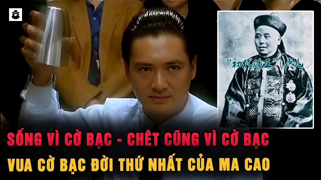Vua Cờ Bạc Đời Đầu Ma Cao : Kẻ Sống Vì Cờ Bạc Kết Thúc Cũng Vì Cờ Bạc | MÊ KỲ ÁN