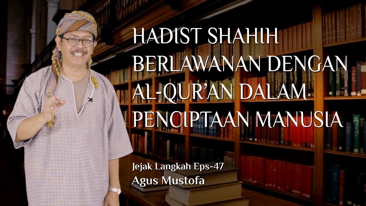 Jejak Langkah eps .47 - HADIST SHAHIH BERLAWANAN DENGAN AL QUR’AN DALAM PENCIPTAAN MANUSIA