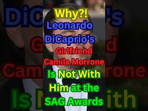 "Why Leonardo DiCaprio's Girlfriend Camila Morrone Is Not With Him at the SAG Awards"