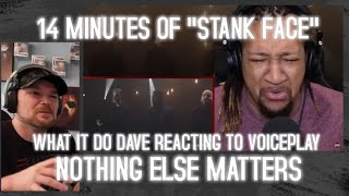 Reacting to What It Do Dave reacting to VoicePlay  Nothing Else Matters (Metallica Cover) Ft. J.NONE