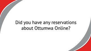 Ottumwa Online Testimonial: Did You Have Any Reservations About Ottumwa Online?