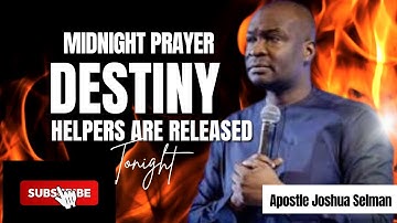 DESTINY HELPERS  RELEASED TONIGHT -  Midnight Prayers – | Apostle Joshua Selman