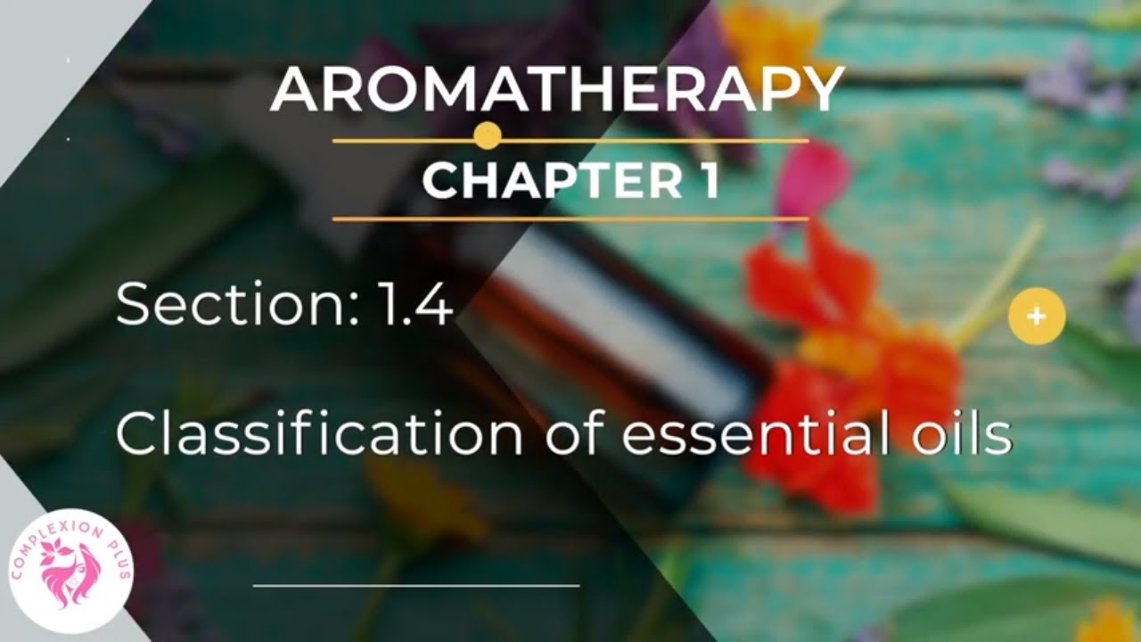 Chapter 1 - Section 1.4 - Classification of Essential Oils ...