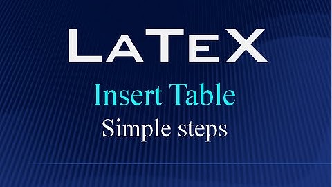 LaTeX !!! Insert Table - Simple steps