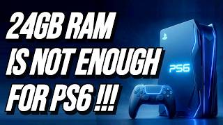 PlayStation 6 & 24GB RAM is Not Enough