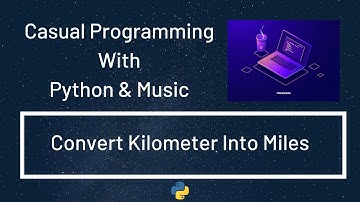 Casual Programming With Python & Music : Convert Kilometer To Miles