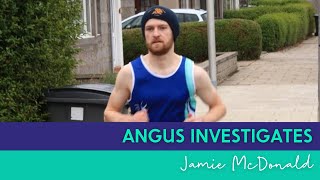 Angus Investigates - Episode 3 : Jamie McDonald