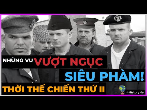 Những vụ VƯỢT NGỤC SIÊU PHÀM thời THẾ CHIẾN thứ 2! [HistoryNe - DLDBTT]