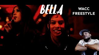 BELLA - WACC FREESTYLE (REACTION!!!)