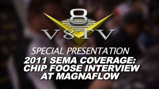 2011 SEMA Show Video Coverage - Chip Foose at MagnaFlow Exhaust V8TV