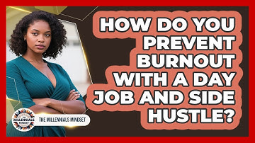 How Do You Prevent Burnout With A Day Job And Side Hustle? - The Millennials Mindset