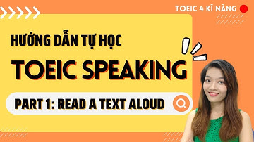 Format TOEIC SPEAKING PART 1: Đọc đoạn văn | Hướng dẫn tự học TOEIC 4 kỹ năng format mới