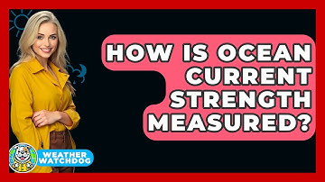 How Is Ocean Current Strength Measured? - Weather Watchdog