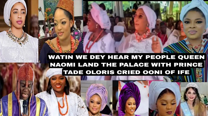 WATIN WE DEY HEAR MY PEOPLE QUEEN NAOMI LAND THE PALACE WITH PRINCE TADE OLORIS CRIED OONI OF IFE 
