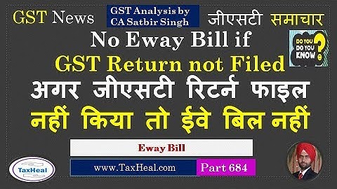 No Generation of Eway Bill if GST returns not filed अगर जीएसटी रिटर्न फाइल नहीं किया तो ईवे बिल नहीं