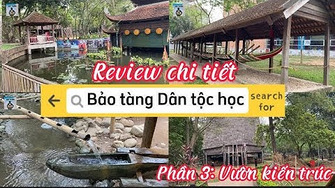 Bảo tàng Dân tộc học Việt Nam | P3 Vườn kiến trúc | VIETNAM MUSEUM OF ETHNOLOGY #baotang #hanoipho