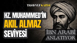 İbn Arabi'ye Göre Hz. Muhammedi Anlamadan Hiçbir Şey Anlaşılmaz