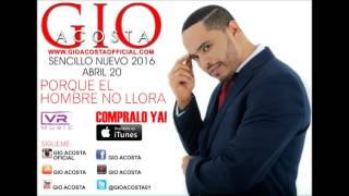 Video thumbnail of "Gio Acosta - Porque Un Hombre No Llora (Audio Oficial)"