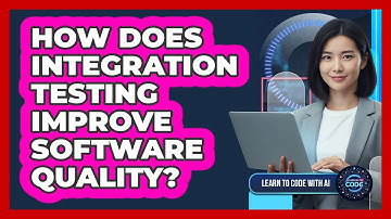 How Does Integration Testing Improve Software Quality?