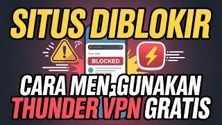 Situs Diblokir! Cara Menggunakan Thunder VPN Gratis! Buka Situs Diblokir  screenshot 2