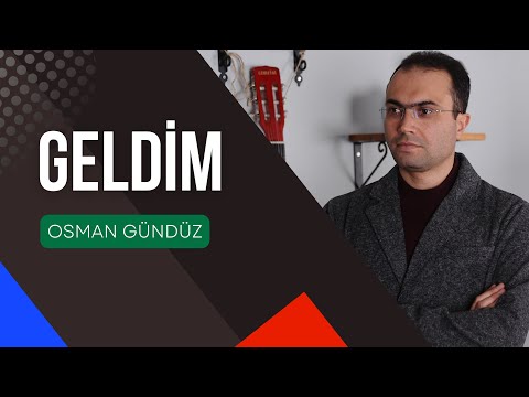 Osman Gündüz | Geldim