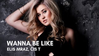 Elis Mraz - Wanna Be Like (feat. Čis T) (Lyrics)
