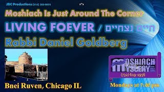 MN03: Living Forever / חיים נצחיים, “MOSHIACH NOW!” by Rabbi Goldberg (Geula & Moshiach Shiurim)