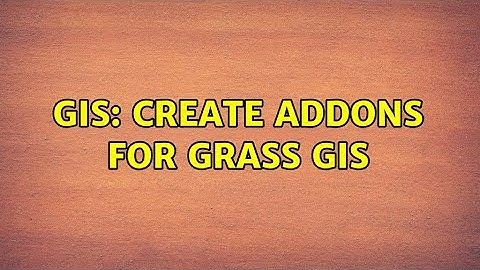 GIS: Create Addons for GRASS GIS