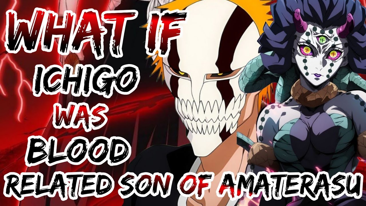 What If Ichigo Was Blood Related Son Of Amaterasu