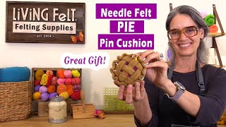 REPLAY - Needle Felt PIE Pin Cushion - Just Plain Fun Needle Felting