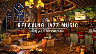 Soft Jazz Instrumental Music for Studying, Unwind ☕ Jazz Relaxing Music in Cozy Coffee Shop Ambience