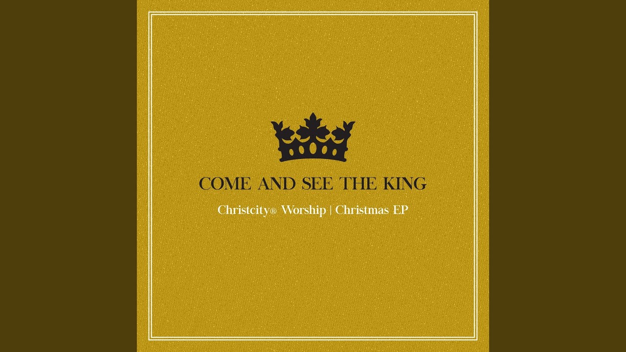 Come and See the King