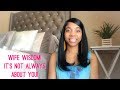 Wife Wisdom: It’s Not Always About You! | Biblical Wife Tips